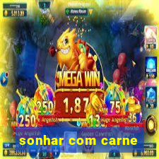 sonhar com carne